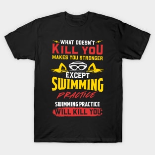 Swimming Practice Will Kill You - Swim Team Gift T-Shirt